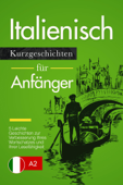 Italienisch lernen: Italienisch für Anfänger (A1 / A2) - leichte Geschichten zur Verbesserung Ihres Wortschatzes und Ihrer Lesefähigkeit - Verblix Press