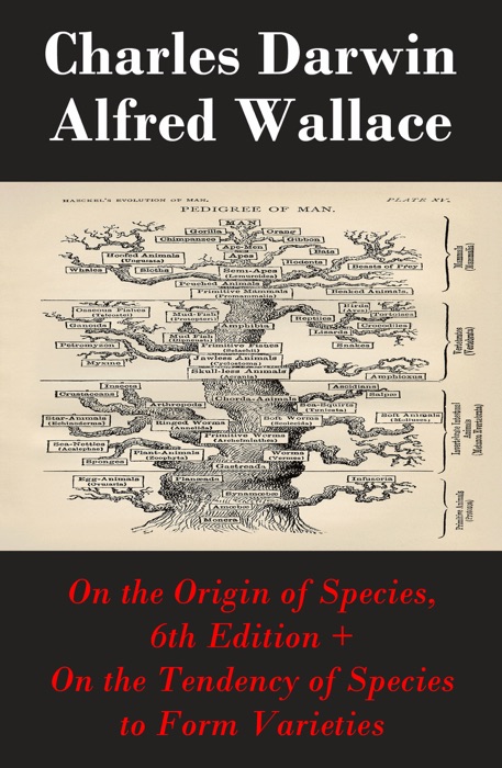 On the Origin of Species, 6th Edition + On the Tendency of Species to Form Varieties (The Original Scientific Text leading to 