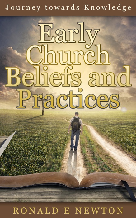 Early Church Beliefs and Practices: Journey Towards Knowledge