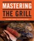 Mastering the Grill: The Owner's Manual for Outdoor Cooking - Andrew Schloss & David Joachim