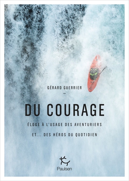 Du courage - Eloge à l'usage des aventuriers et...des héros du quotidien