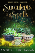 Succulents and Spells - Andi C. Buchanan