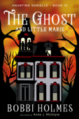 The Ghost and Little Marie - Bobbi Holmes