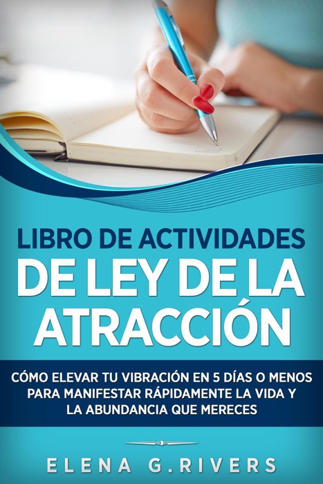 Libro de actividades de la ley de la atracción: Cómo elevar tu vibración en 5 días o menos para manifestar la vida y la abundancia que mereces