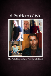 A Problem of Me: The Autobiography of Rick Haydn Horst