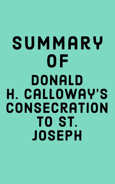 Summary of Donald H. Calloway’s Consecration to St. Joseph