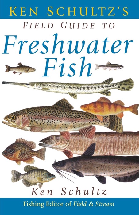 Ken Schultz's Field Guide to Freshwater Fish