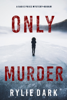 Only Murder (A Sadie Price FBI Suspense Thriller—Book 1) - Rylie Dark