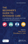 The Beginner's Guide to Intensive Care - Nitin Arora & Shondipon K. Laha