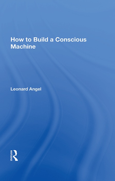 How To Build A Conscious Machine