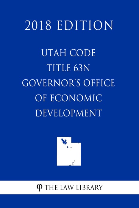 Utah Code - Title 63N - Governor's Office of Economic Development (2018 Edition)