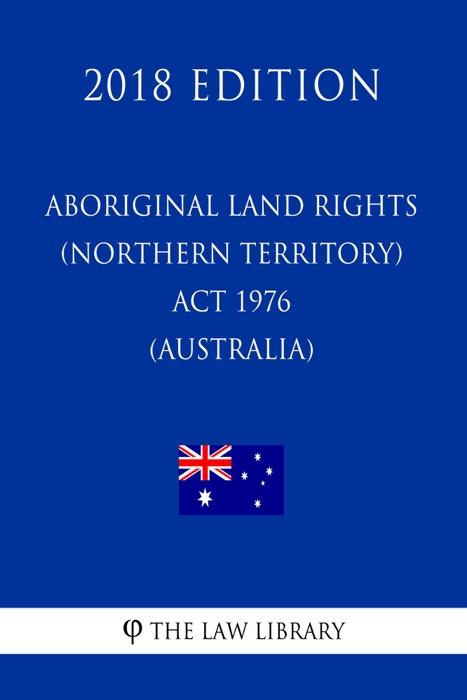 Aboriginal Land Rights (Northern Territory) Act 1976 (Australia) (2018 Edition)