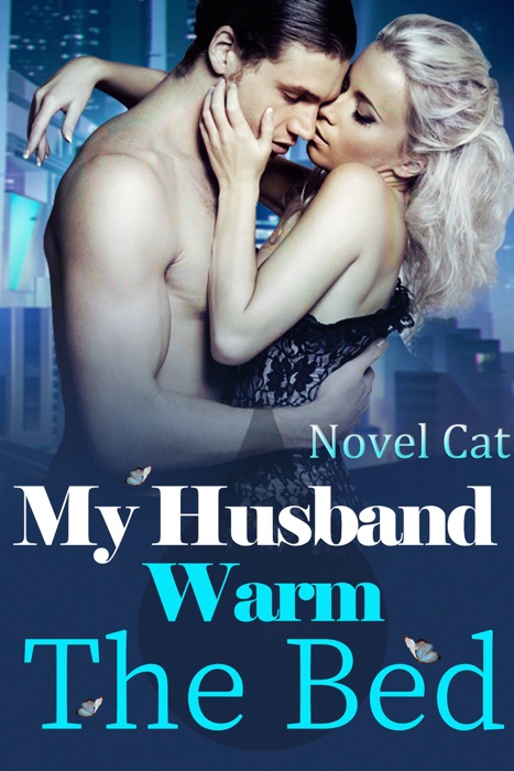 My Husband, Warm the Bed Book 3: A Contract Marriage Billionaire Romance Novel