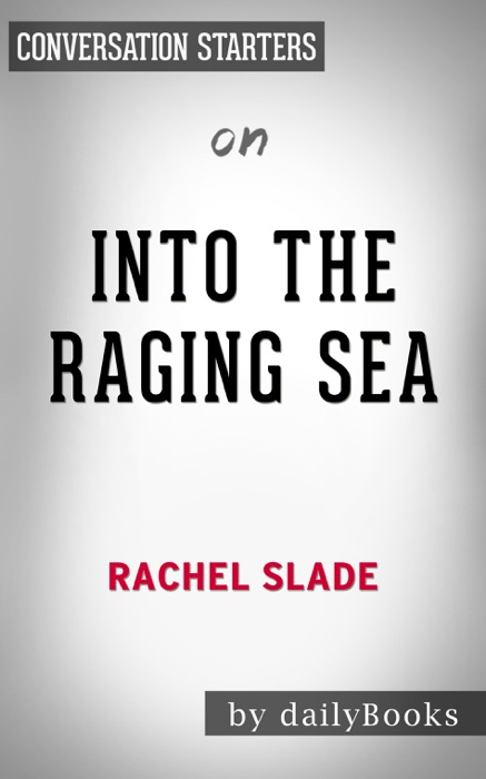 Into the Raging Sea: Thirty-Three Mariners, One Megastorm, and the Sinking of El Faro by Rachel Slade: Conversation Starters
