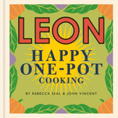 Happy Leons: LEON Happy One-pot Cooking - Rebecca Seal & John Vincent