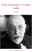 Uno, nessuno, e centomila - Luigi Pirandello