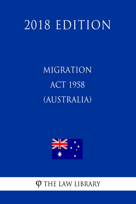 Migration Act 1958 (Australia) (2018 Edition)