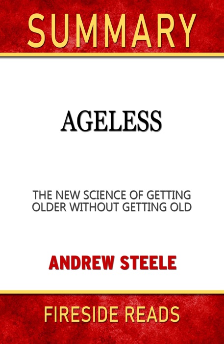 Summary of Ageless: The New Science of Getting Older Without Getting Old by Andrew Steele