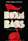 BoomBass. Une histoire de la French touch - Hubert Blanc-Francard