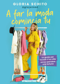 A far la moda comincia tu - Gloria Schito