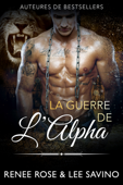 La Guerre de l’Alpha - Renee Rose & Lee Savino