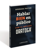 Hablar bien en público con el método ORATOGA - Bárbara Pastor Artigues
