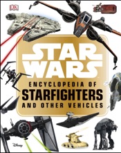 Star Wars™ Encyclopedia of Starfighters and Other Vehicles