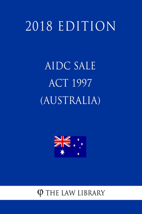 AIDC Sale Act 1997 (Australia) (2018 Edition)