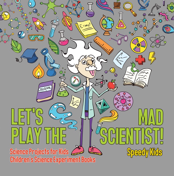 Let's Play the Mad Scientist!  Science Projects for Kids  Children's Science Experiment Books