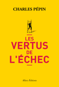 Les vertus de l'échec - Charles Pépin