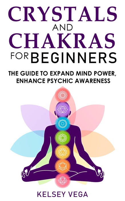 Crystal and Chakras for Beginners: The Guide to Espand Mind Power Enhance Psychic Awareness