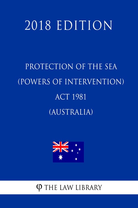 Protection of the Sea (Powers of Intervention) Act 1981 (Australia) (2018 Edition)