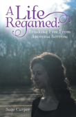 A Life Regained: - Sage Carper