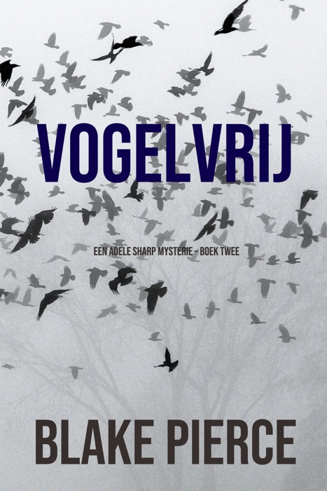 Vogelvrij (Een Adele Sharp Mysterie – Boek Twee)