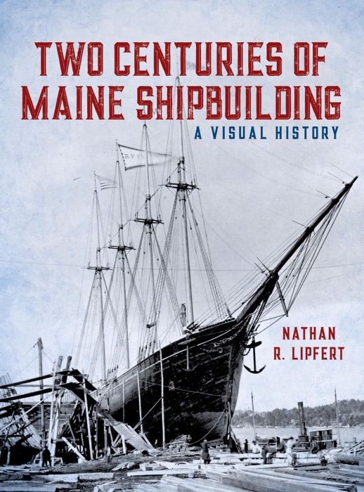 Two Centuries of Maine Shipbuilding