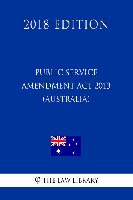 Public Service Amendment Act 2013 (Australia) (2018 Edition)