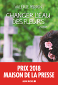 Changer l'eau des fleurs - Valérie Perrin