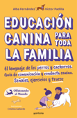 Educación canina para toda la familia - Victor Padilla, Alba Fernández & Olfateando El Mundo