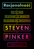 Racjonalność: co to jest, dlaczego jej brakuje, dlaczego ma znaczenie - Steven Pinker