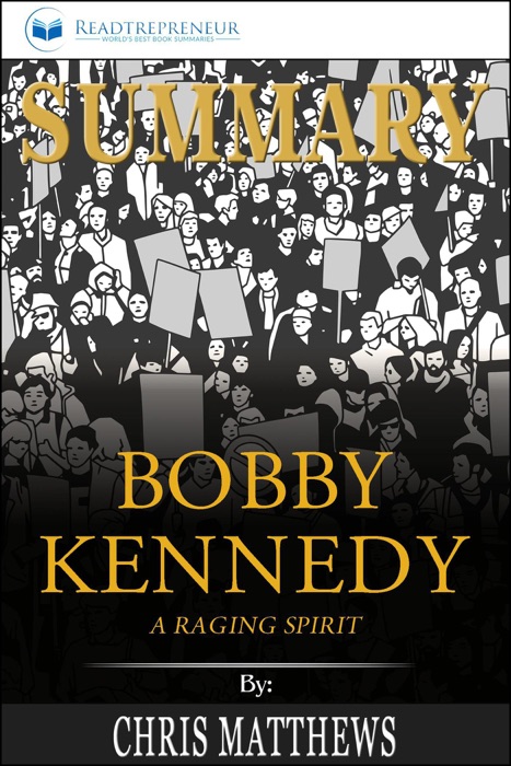 Summary of Bobby Kennedy: A Raging Spirit by Chris Matthews
