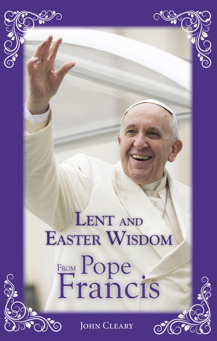 Lent Easter Wisdom from Pope Francis