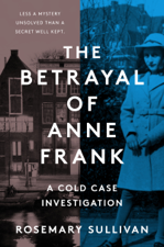 The Betrayal of Anne Frank - Rosemary Sullivan Cover Art