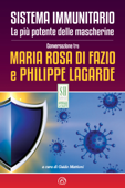 Sistema immunitario. La più potente delle mascherine - Philippe Lagarde & Maria Rosa Di Fazio