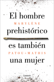 El hombre prehistórico es también una mujer - Marylène Patou-Mathis