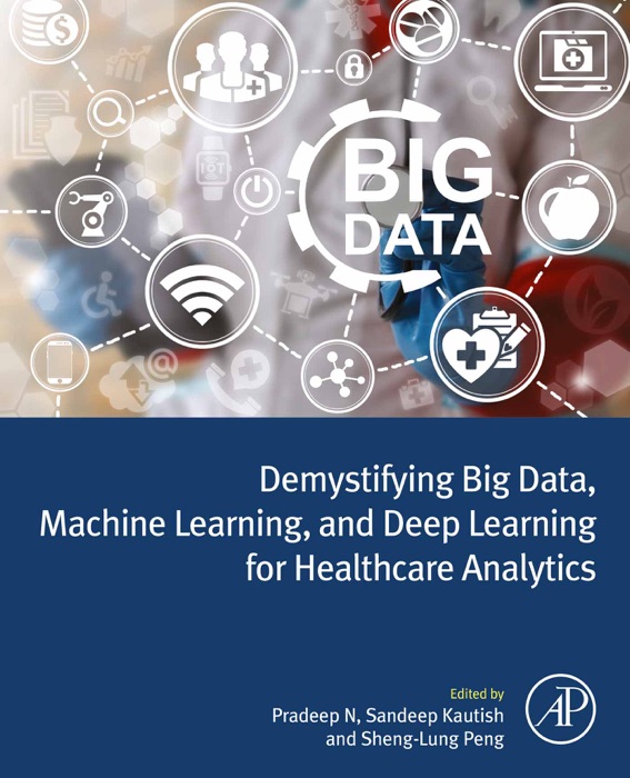 Demystifying Big Data, Machine Learning, and Deep Learning for Healthcare Analytics