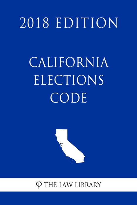 California Elections Code (2018 Edition)