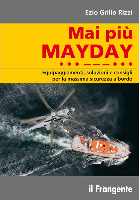 Mai più MAYDAY. Equipaggiamenti, soluzioni e consigli per la massima sicurezza a bordo