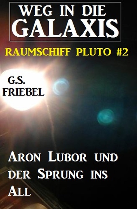 Aron Lubor und der Sprung ins All Weg in die Galaxis - Raumschiff Pluto #2