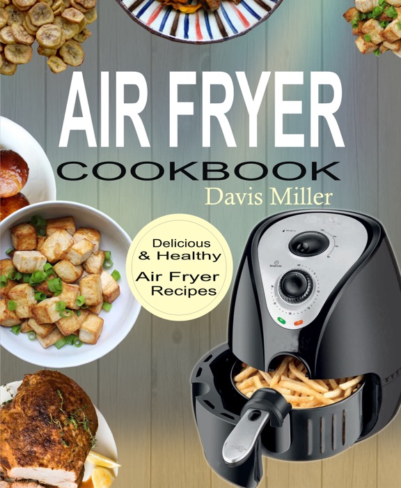 Air Fryer Cookbook: Delicious & Healthy Air Fryer Recipes Book