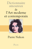 Dictionnaire amoureux de l'art moderne et contemporain - Pierre Nahon